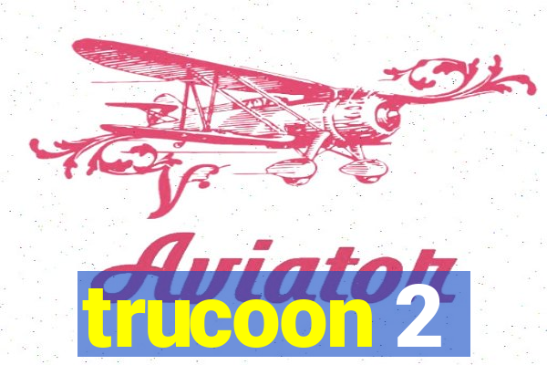 trucoon 2